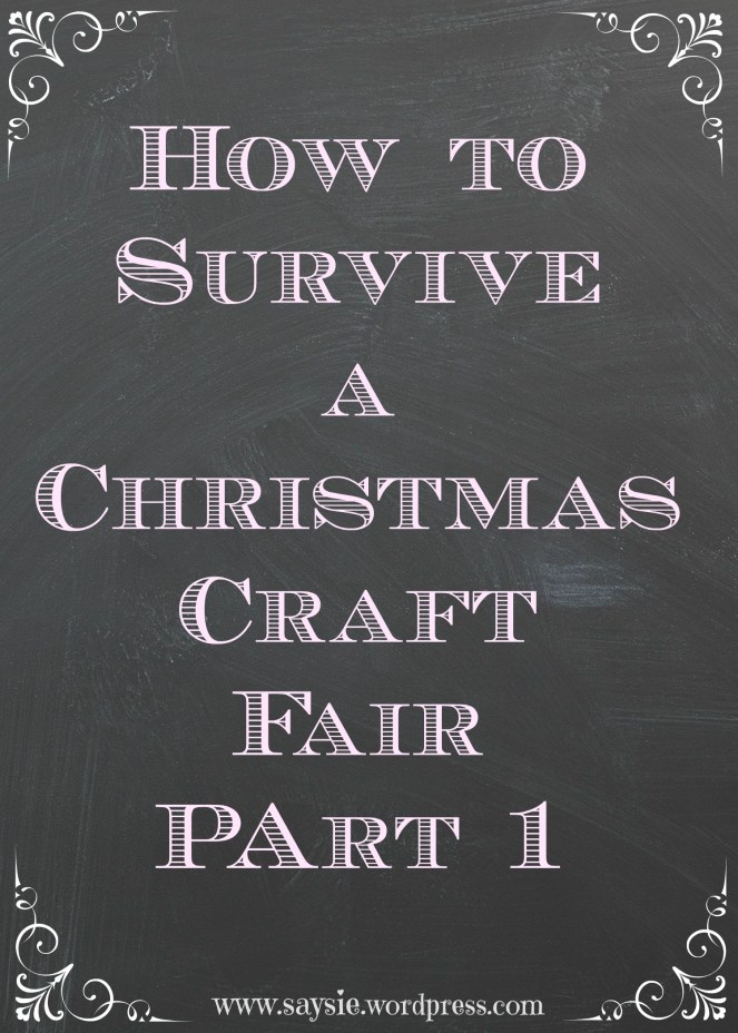 How to survive a Christmas Craft Fair Part 1